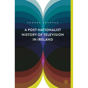 A Post-Nationalist History of Television in Ireland