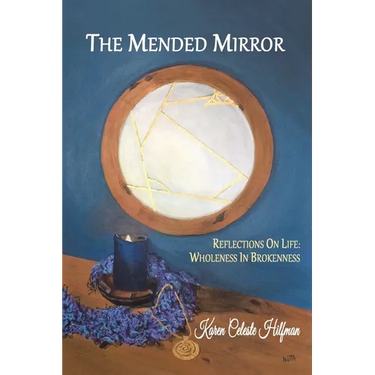 The Mended Mirror: Reflections On Life: Wholeness In Brokenness