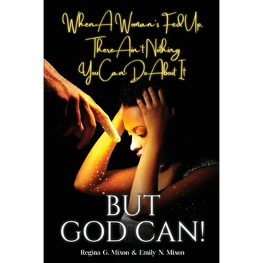When a Woman's Fed Up, There Ain't Nothing You Can Do About It...But God Can!