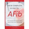 Your Complete Guide To AFib: The Essential Manual For Every Patient With Atrial Fibrillation