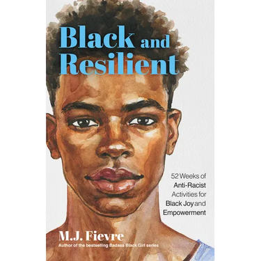 Black and Resilient: 52 Weeks of Anti-Racist Activities for Black Joy and Empowerment (Journal for Healing, Black Self-Love, Anti-Prejudice, and Affir