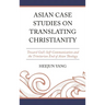 Asian Case Studies on Translating Christianity: Toward God's Self-Communication and the Trinitarian End of Asian Theology