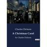 A Christmas Carol: by Charles Dickens