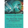 Healing with Sound and The Periodic Table of Emotions