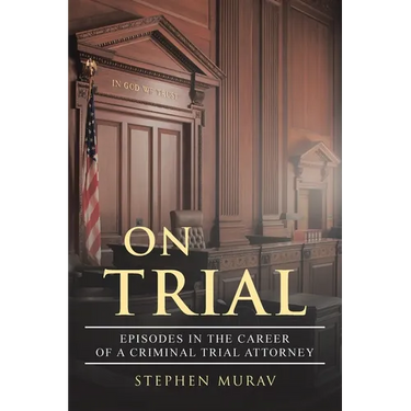 On Trial: Episodes in the Career of a Criminal Trial Attorney
