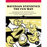 Bayesian Statistics the Fun Way: Understanding Statistics and Probability with Star Wars, Lego, and Rubber Ducks