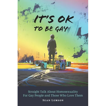 It's OK to Be Gay: Straight Talk About Homosexuality for Gay People and Those Who Love Them
