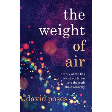 The Weight of Air: A Story of the Lies about Addiction and the Truth about Recovery