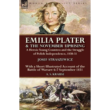Emilia Plater & the November Uprising: a Heroic Young Countess and the Struggle of Polish Independence, 1830-31, With a Short Illustrated Account of t