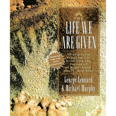 The Life We Are Given: A Long-Term Program for Realizing the Potential of Body, Mind, Heart, and Soul