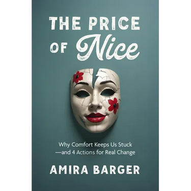 The Price of Nice: Why Comfort Keeps Us Stuck and 4 Actions for Real Change