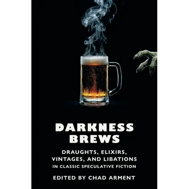 Darkness Brews: Draughts, Elixirs, Vintages, and Libations in Classic Speculative Fiction
