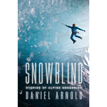 Snowblind: Stories of Alpine Obsession