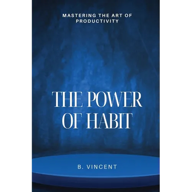 The Power of Habit: Mastering the Art of Productivity