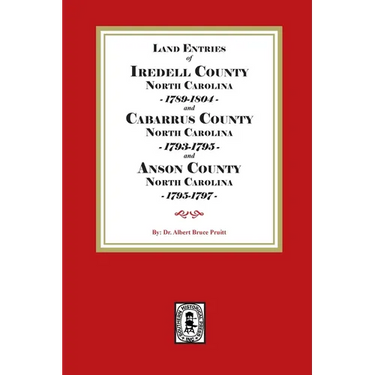 Abstracts of North Carolina Land Entries for Iredell County, 1789-1804, Cabarrus County 1793-1795 and Anson County 1795-1797