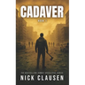 Cadaver 1: A Zombie Apocalypse Thriller