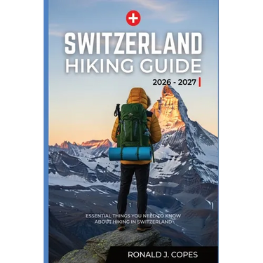 Switzerland Hiking Guide 2026 - 2027: Clear Trails, Smart Planning, and Real Hiking Days in Switzerland