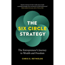 The Six Circle Strategy: The Entrepreneur's Journey to Wealth and Freedom