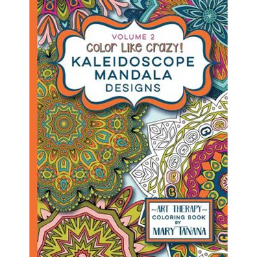 Color Like Crazy Kaleidoscope Mandala Designs Volume 2: A fantastic coloring book for all ages featuring a range of designs to keep you entertained an