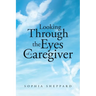 Looking Through the Eyes of a Caregiver