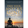 Free Your Anxious Mind in Just 14 Days: A Revolutionary Mind Training Programme to Overcome General Anxiety, Chronic Worry, Social Anxiety and Panic A