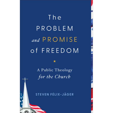 Problem and Promise of Freedom: A Public Theology for the Church