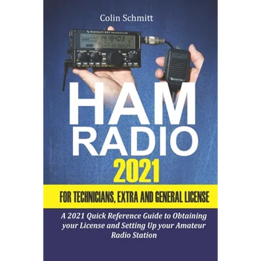 Ham Radio 2021 For Technicians, Extras and General License: A 2021 Quick Reference Guide to Obtaining License and Setting up your Amateur Radio Statio