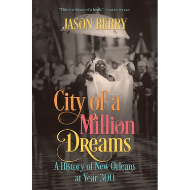 City of a Million Dreams: A History of New Orleans at Year 300