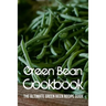 Green Bean Cookbook: The Ultimate Green Been Recipe Guide: How Do You Make Roasted Green Beans?