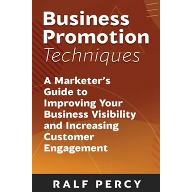 Business Promotion Techniques: A Marketer's Guide to Improving Your Business Visibility and Increasing Customer Engagement
