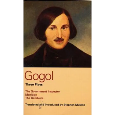 Gogol: Three Plays: The Government Inspector, Marriage, and the Gamblers