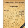 The Essential Guide to Passing the Geotechnical Civil PE Exam Written in the form of Questions: 160 CBT Questions Every PE Candidate Must Answer