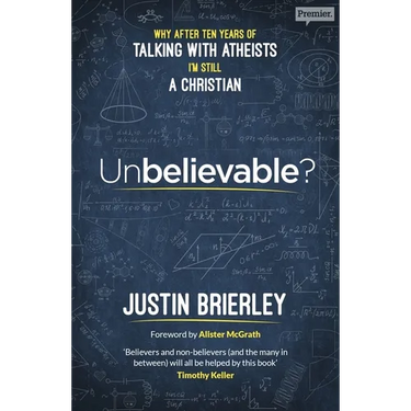 Unbelievable?: Why After Ten Years of Talking with Atheists, I'm Still a Christian