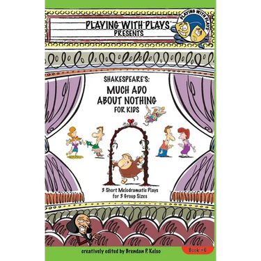 Shakespeare's Much Ado About Nothing for Kids: 3 Short Melodramatic Plays for 3 Group Sizes