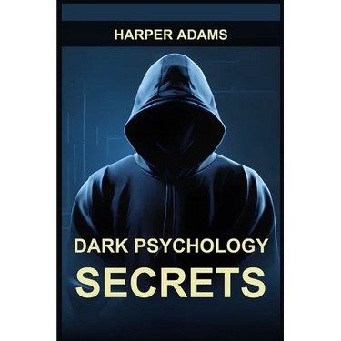 Dark Psychology Secrets: Unmasking Covert Manipulation, Persuasion, and Psychological Warfare (2024 Guide for Beginners)