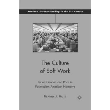 The Culture of Soft Work: Labor, Gender, and Race in Postmodern American Narrative