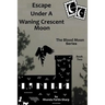 Escape Under A Waning Crescent Moon: Book Two In The Blood Moon Trilogy