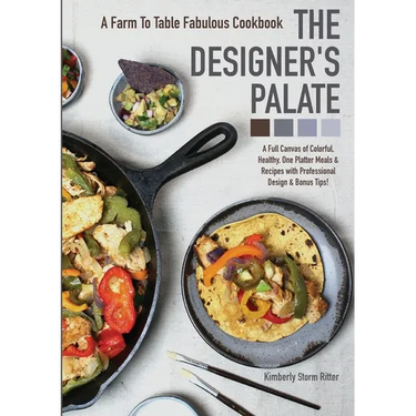 The Designer's Palate: A Farm to Table Fabulous Cookbook