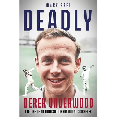 Deadly: The Life of English International Cricketer Derek Underwood