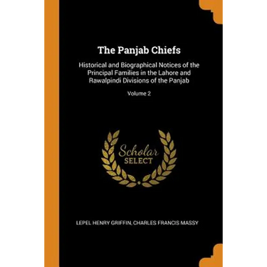 The Panjab Chiefs: Historical and Biographical Notices of the Principal Families in the Lahore and Rawalpindi Divisions of the Panjab; Volume 2