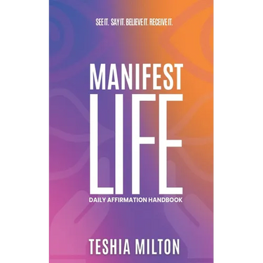 See it. Say it. Believe it. Receive it. Manifest Life Affirmation Handbook