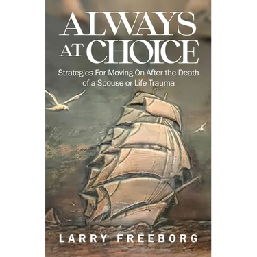 Always At Choice: Strategies For Moving On After the Death of a Spouse or Life Trauma