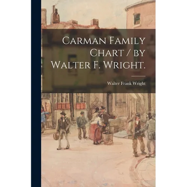 Carman Family Chart / by Walter F. Wright.