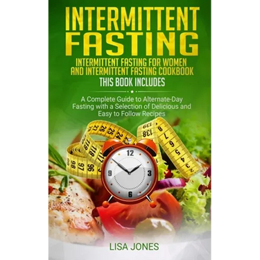 Intermittent Fasting: 2 Books in 1: Intermittent Fasting for Women and Intermittent Fasting Cookbook: A Complete Guide to Alternate-Day Fast