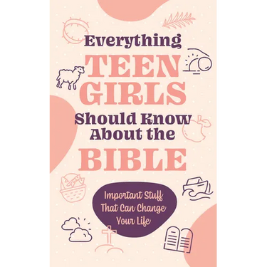 Everything Teen Girls Should Know about the Bible: Important Stuff That Can Change Your Life