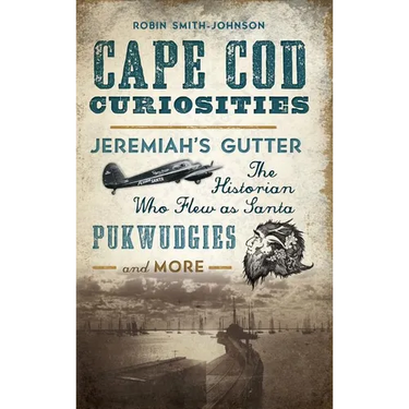 Cape Cod Curiosities: Jeremiah's Gutter, the Historian Who Flew as Santa, Pukwudgies and More