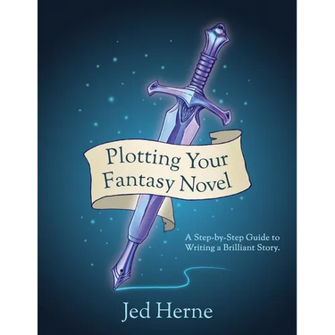 Plotting Your Fantasy Novel: A Step-by-Step Guide to Writing a Brilliant Story