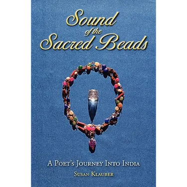 Sound of the Sacred Beads: A Poet's Journey into India