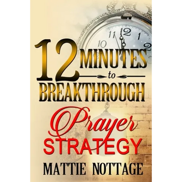 12 Minutes To Breakthrough Prayer Strategy: "A Prayer Strategy For Total Victory!"
