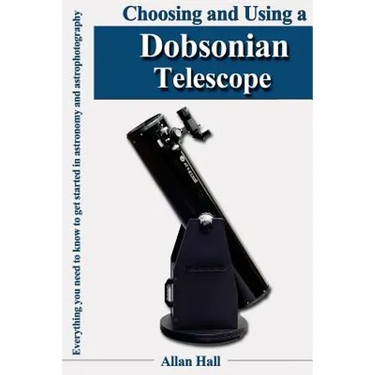 Choosing and Using a Dobsonian Telescope: Everything you need to know to get started in astronomy and astrophotography